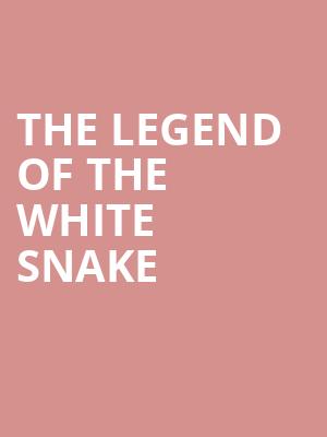 THE LEGEND OF THE WHITE SNAKE at Peacock Theatre